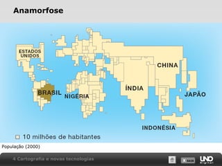 X SAIRX SAIR
Anamorfose
População (2000)
4 Cartografia e novas tecnologias
 