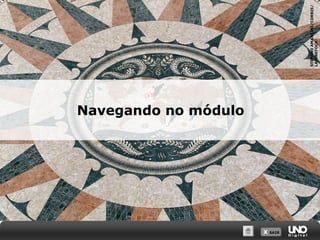 X SAIRX SAIR
STEFANOAMANTINI/CORBIS/
LATINSTOCK
Navegando no módulo
 