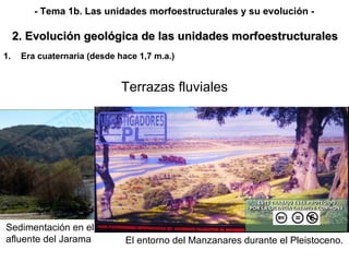 Sedimentación en el río Manzanares, afluente del Jarama <ul><li>Era cuaternaria (desde hace 1,7 m.a.) </li></ul>2. Evoluci...
