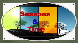 www.masocialma.blogspot.in
Seasons
&
Time
 