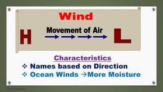 www.masocialma.blogspot.in
Characteristics
 Names based on Direction
 Ocean Winds More Moisture
 