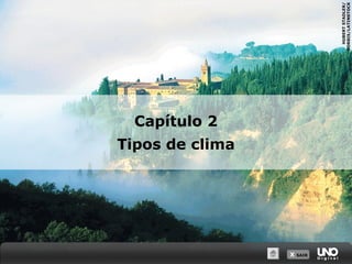 X SAIRX SAIR
HUBERTSTADLER/
CORBIS/LATINSTOCK
Capítulo 2
Tipos de clima
 
