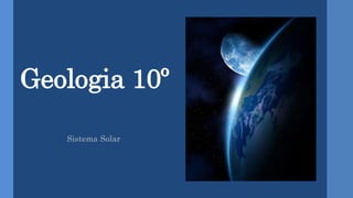 Geologia 10º
Sistema Solar
 