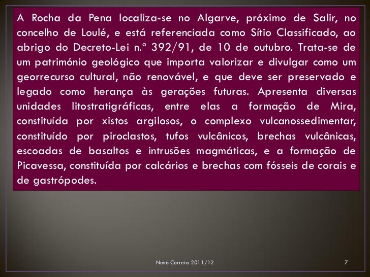 A Rocha da Pena localiza-se no Algarve, próximo de Salir, noconcelho de Loulé, e está referenciada como Sítio Classificado...