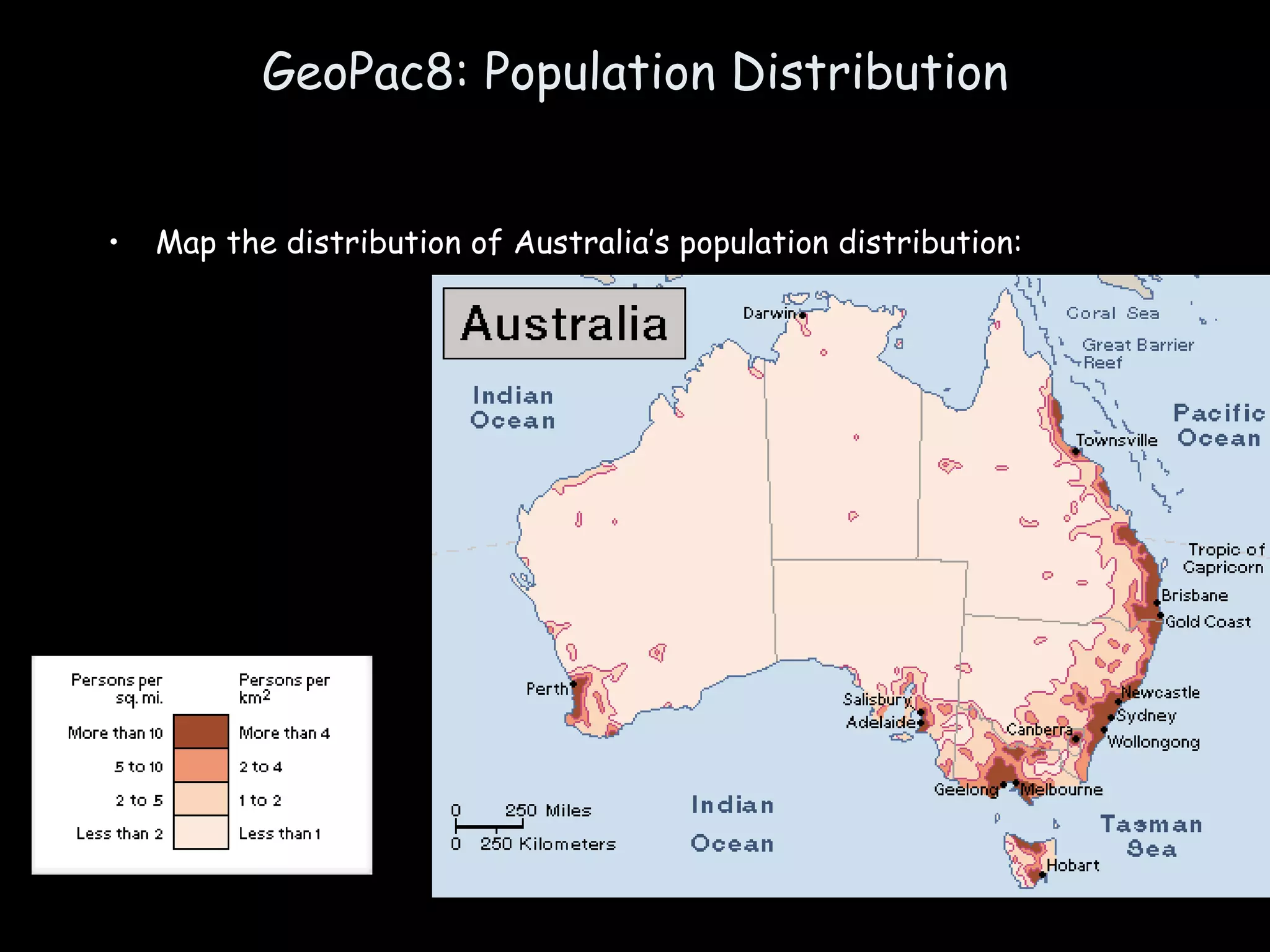 GeoPac8: Population Distribution Map the distribution of Australia’s population distribution:  