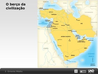 O berço da
civilização

2 Oriente Médio

X SAIR
SAIR

 