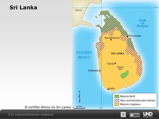 Sri Lanka

O conflito étnico no Sri Lanka
3 O subcontinente indiano

X SAIR
SAIR

 