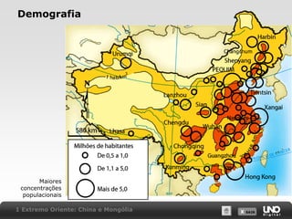 Demografia

Maiores
concentrações
populacionais
1 Extremo Oriente: China e Mongólia

X SAIR
SAIR

 