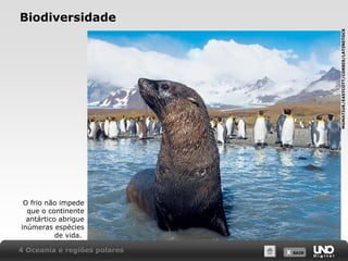 MOMATIUK/EASTCOTT/CORBIS/LATINSTOCK

Biodiversidade

O frio não impede
que o continente
antártico abrigue
inúmeras espécies
de vida.
4 Oceania e regiões polares

X SAIR
SAIR

 