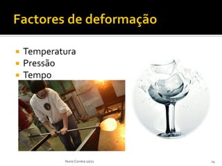    Temperatura
   Pressão
   Tempo




            Nuno Correia 10/11   14
 