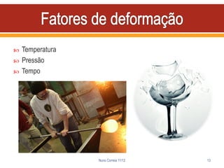    Temperatura
   Pressão
   Tempo




                  Nuno Correia 11/12   13
 