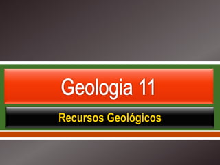     
Recursos Geológicos
 