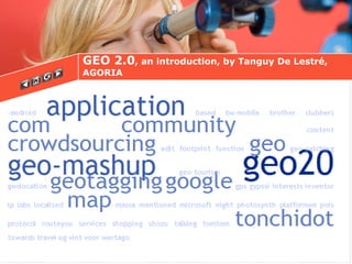 GEO 2.0 , an introduction, by Tanguy De Lestré, AGORIA 