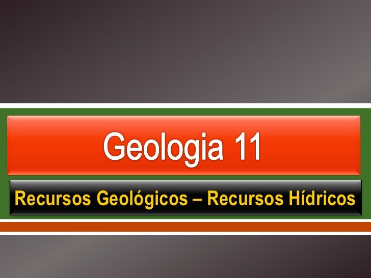     Recursos Geológicos – Recursos Hídricos 
