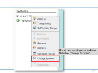 U kunt de symbologie veranderen.
Selecteer ‘Change Symbols’.
 