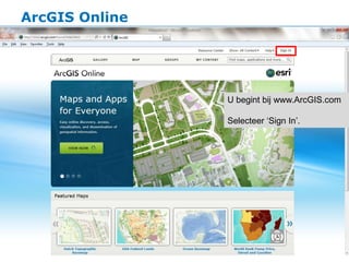 ArcGIS Online




                U begint bij www.ArcGIS.com

                Selecteer ‘Sign In’.
 