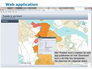 Web application




                  Met ‘Publish’ kunt u meteen de web
                  app publiceren en met ‘Download’
                  kunt u de bitly key aanpassen.
                  Zie daarvoor de volgende slides.
 