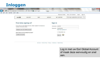 Inloggen




           Log in met uw Esri Global Account
           of maak deze eenvoudig en snel
           aan.
 