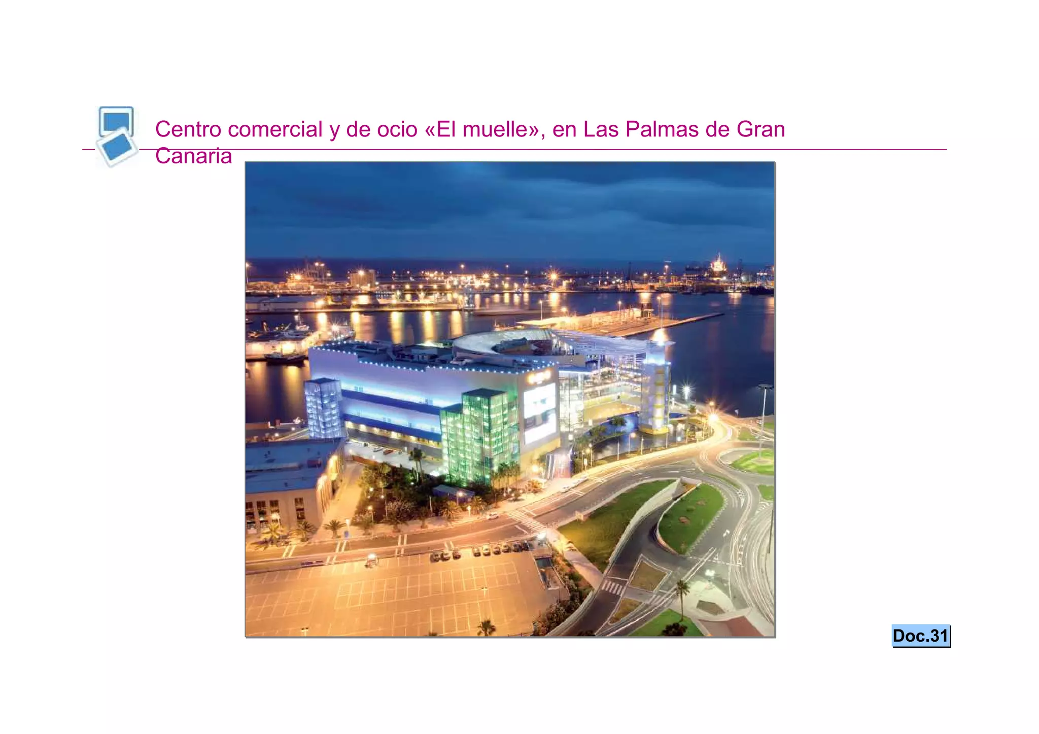 Centro comercial y de ocio «El muelle», en Las Palmas de Gran
Canaria




                                                                Doc.31
 