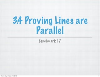 3.4 Proving Lines are
                          Parallel
                              Benchmark 17




Wednesday, October 13, 2010                  6
 