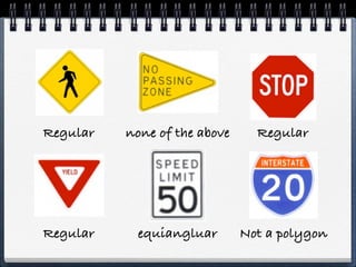 Regular none of the above Regular
Regular Not a polygonequiangluar