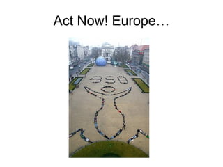 Act Now! Europe… 