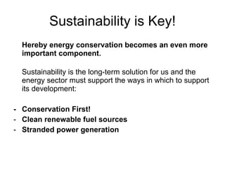 Sustainability is Key! <ul><li>Hereby energy conservation becomes an even more important component. </li></ul><ul><li>Sust...