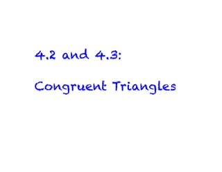 4.2 and 4.3:
Congruent Triangles
 