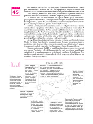 A U L A                     O Azerbaijão volta-se cada vez mais para a Ásia Central muçulmana. Partici-
                            pou da Conferência Islâmica, em 1991, e sua população, majoritariamente xiita,

     45                     identifica-se cada vez mais com os movimentos religiosos fundamentalistas do Irã.
                                 No Azerbaijão, na bacia do mar Cáspio, são encontradas grandes reservas de
                            petróleo, mas os equipamentos e métodos de produção são ultrapassados.
                                 A abertura para os investimentos de capital externo pode revitalizar a
                            produção, transformando o Azerbaijão, em futuro próximo, num grande produ-
                            tor de petróleo. A partir daí, sua importância econômica e os movimentos xiitas
                            poderiam complicar mais o quadro político do Cáucaso.
                                 Na Ásia Central, os elementos unificadores são a religião islâmica e o mesmo
                            sentimento de rejeição ao colonialismo russo, seja ele czarista ou soviético. A
                            adesão das cinco repúblicas da Ásia Central à CEI não diminui as incertezas em
                            relação ao futuro. Na Ásia Central, os movimentos antieslavos se multiplicam e
                            as manifestações religiosas fundamentalistas pregam um retorno ao islamismo.
                            A intervenção russa na Chechênia é uma tentativa de controlar a região, cujo
                            projeto político oscila entre a unidade e a fragmentação.
                                 As repúblicas da Ásia Central formavam uma periferia econômica dentro da
                            União Soviética. Suas funções essenciais eram fornecer matérias-primas às
                            repúblicas mais desenvolvidas e consumir produtos industrializados. A rede de
                            transportes instalada na região viabilizava essa relação de dependência.
                                 Mesmo participando da CEI, as repúblicas da Ásia procuram novos parcei-
                            ros, como o Paquistão e o Irã. O Cazaquistão é a mais importante república da
                            Ásia Central, graças às novas áreas agrícolas e à instalação de indústrias. Tem
                            também posição estratégica destacada, devido à base espacial de Baikonur e a
                            uma área de testes nucleares.


                                                               O Império contra-ataca
                            Ucrânia: Além da         Bielorrúsia: Os comandos militares dos
                            disputa pela Criméia e   dois países assinaram acordo para
                            pela Frota do Mar        “coordenar as ações” nas suas fronteiras
                            Negro, agora a Rússia    com a Ucrânia e realizar manobras
                            quer assumir o           militares visando a defesa dessas                        Estônia: A Rússia
                            controle de oleodutos    fronteiras e das com a Polônia, Letônia e                está demarcando
                            e gasodutos que          Litânia, que também podem ser incluídas                  a fronteira
Moldávia: A Rússia          atravessam o país. A     na área de “ações coordenadas”.                          comum, mas está
exige a concessão de        Ucrânia exige que a                                                               incluindo 2 mil
dupla cidadania aos         Rússia abra mão de                                                                km2 de territórios
cidadãos de origem          suas reivindicações                                                               anexados depois
russa para ratificar um     territoriais; Moscou                                                              da ocupação
tratado de 1990 em          resiste.                                                                          soviética, em
que reconheceu a                                                                                              1940.
integridade do território
moldavo.                                                                       Rússia


                    Geórgia: A Rússia não
                    reconhece as fronteiras
                    enquanto não forem
                    resolvidos os conflitos
                    separatistas.
                                                                                                 Cazaquistão, Turcomenistão,
                                      Armênia: Um acordo                                         Tajiquistão, Quirguistão e
                                      garantindo a manuten-          Azerbaijão: A Rússia        Uzbequistão: A Rússia se
                                      ção das bases russas           não aceita a exploração     considera no direito de garantir
                                      no país está para ser          do petróleo azerbaijano     a segurança das ex-repúblicas
                                      assinado. Baseiam-se           por um consórcio            soviéticas da Ásia Central. As
                                      na submissão                   ocidental e propõe um       repúblicas também se mantêm
                                      econômica, comercial           acordo sobre o “uso         dependentes economicamente.
                                      e militar armênia.             conjunto” das reservas.
 