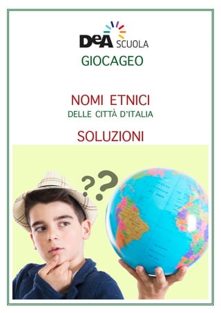 GIOCAGEO
DELLE CITT D’ITALIA
NOMI ETNICI
SOLUZIONI
À
 
