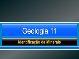      
Identificação de Minerais
 