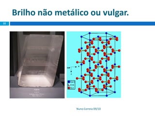 Brilho não metálico ou vulgar.
Nuno Correia 09/10
22
 