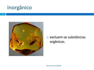 Inorgânico
 excluem-se substâncias
orgânicas.
Nuno Correia 08-09
5
 