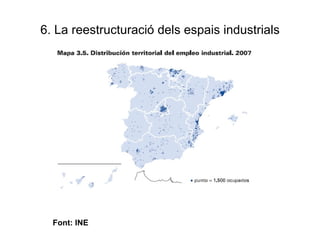 6. La reestructuració dels espais industrials Font: INE 