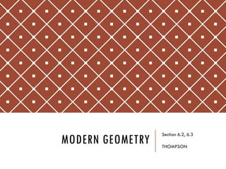 MODERN GEOMETRY
Section 6.2, 6.3
THOMPSON
 