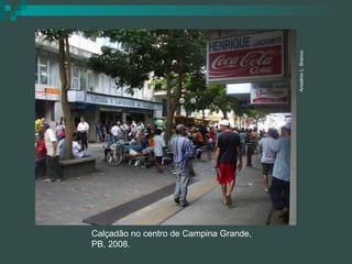 Calçadão no centro de Campina Grande, PB, 2008. Anselmo L. Branco 