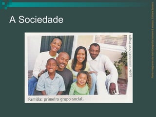 A Sociedade Parte integrante da obra Geografia homem & espaço, Editora Saraiva. 