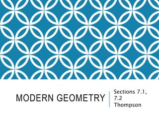 MODERN GEOMETRY
Sections 7.1,
7.2
Thompson
 