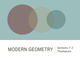 MODERN GEOMETRY Sections 7.3
Thompson
 