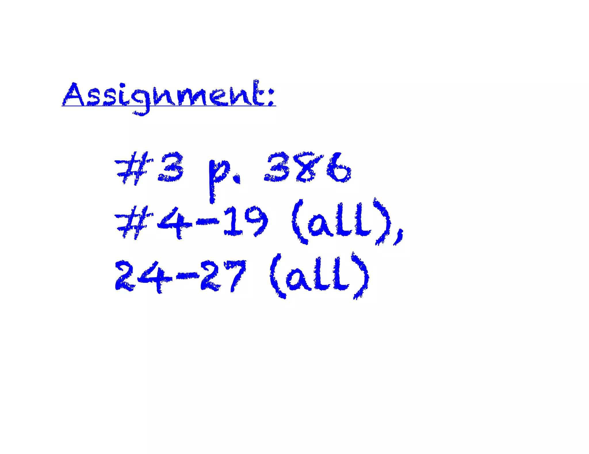 Assignment:
#3 p. 386
#4-19 (all),
24-27 (all)