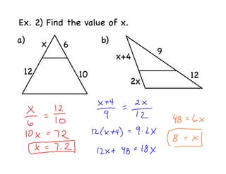 Ex. 2) Find the value of x.
a)    x             b)
          6
                                   9
                         x+4
 12           10                       12
                              2x
 