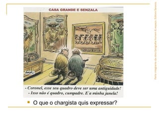  O que o chargista quis expressar?
ParteintegrantedaobraGeografiahomem&espaço,EditoraSaraiva.
 