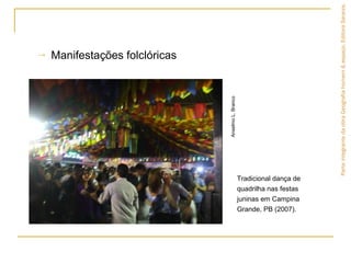 → Manifestações folclóricas
ParteintegrantedaobraGeografiahomem&espaço,EditoraSaraiva.
Tradicional dança de
quadrilha nas festas
juninas em Campina
Grande, PB (2007).
AnselmoL.Branco
 