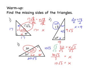 Warm-up:
Find the missing sides of the triangles.
 