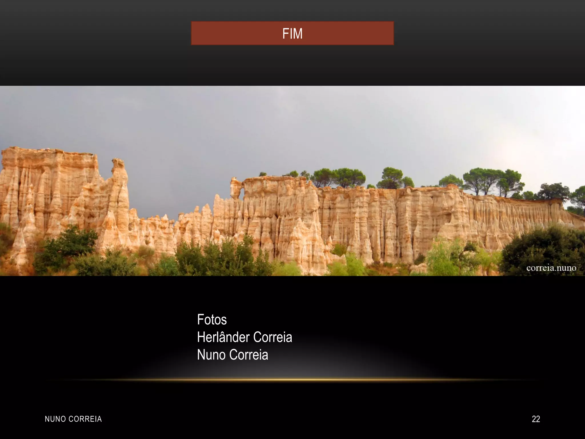FIM
Fotos
Herlânder Correia
Nuno Correia
NUNO CORREIA 22