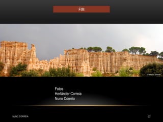 FIM




               Fotos
               Herlânder Correia
               Nuno Correia



NUNO CORREIA                        22
 