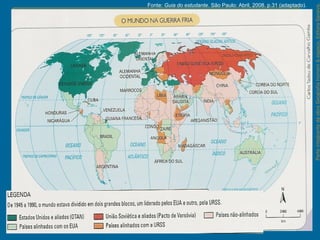 ParteintegrantedaobraGeografiahomem&espaço,EditoraSaraiva.
Fonte: Guia do estudante. São Paulo: Abril, 2008. p.31 (adaptado).
 