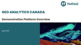 GEO ANALYTICS CANADA
Demonstration Platform Overview
April 2020
 
