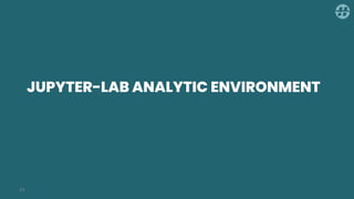 JUPYTER-LAB ANALYTIC ENVIRONMENT
23
 