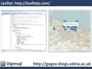 Leaflet: http://leafletjs.com/
http://gogeo.blogs.edina.ac.uk